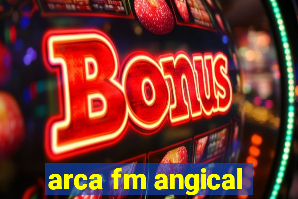 arca fm angical