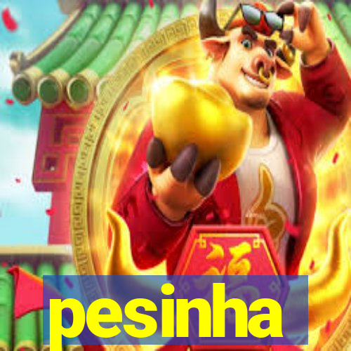 pesinha