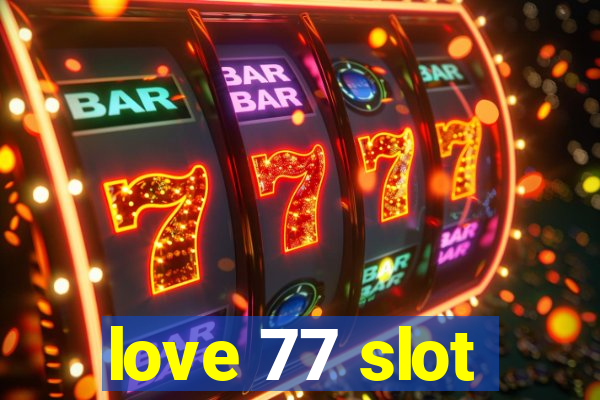 love 77 slot