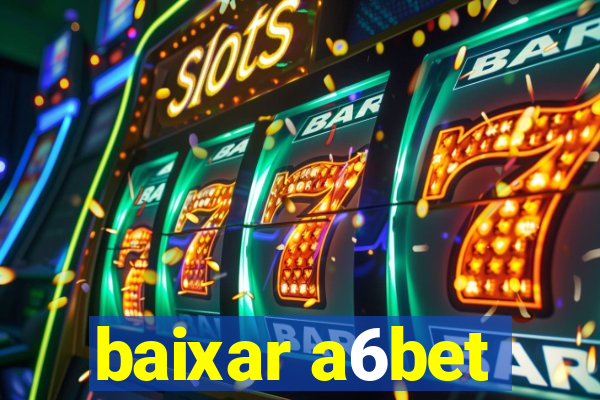 baixar a6bet