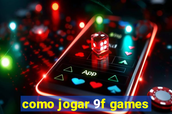 como jogar 9f games