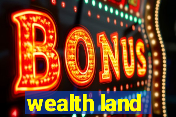 wealth land