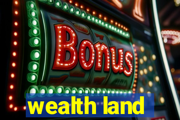 wealth land