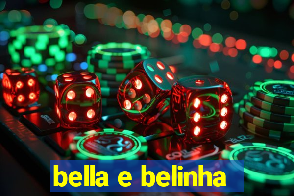 bella e belinha