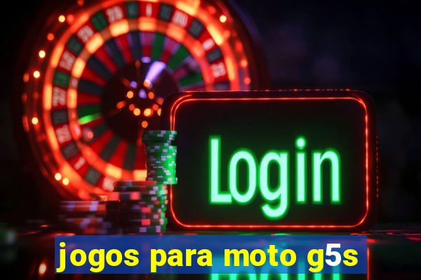 jogos para moto g5s