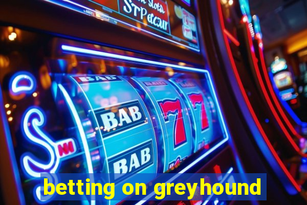 betting on greyhound