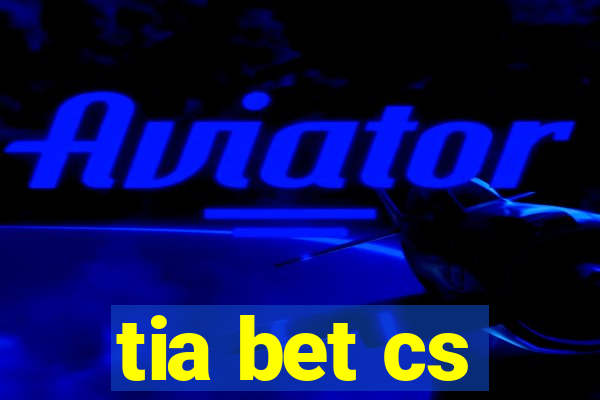 tia bet cs