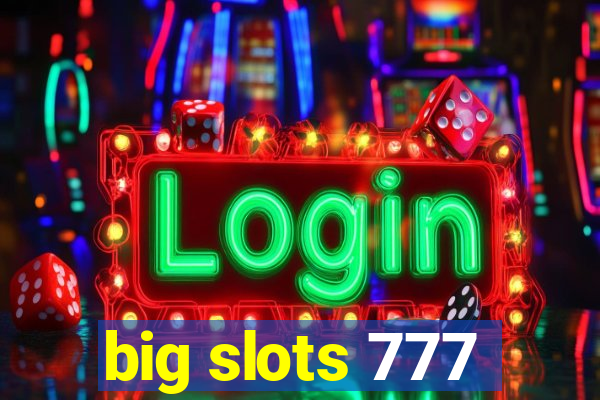 big slots 777