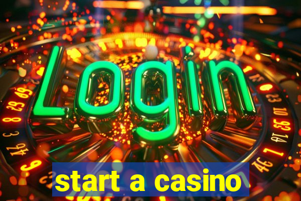 start a casino