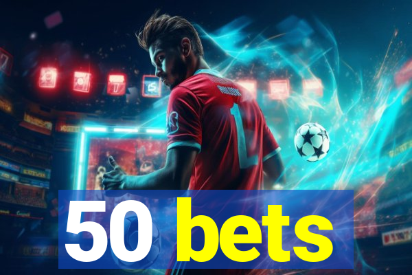 50 bets