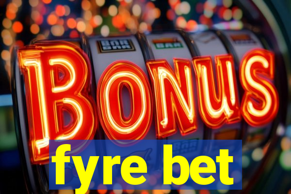 fyre bet