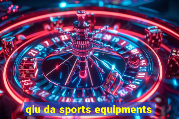 qiu da sports equipments