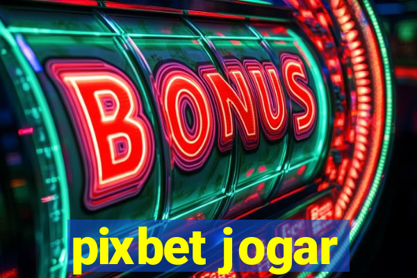 pixbet jogar