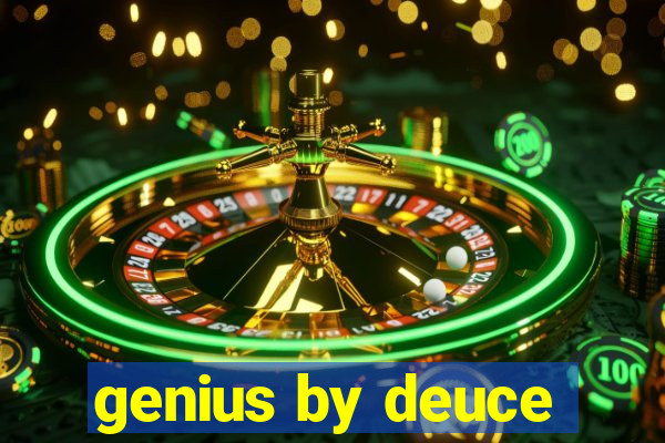 genius by deuce