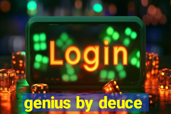 genius by deuce