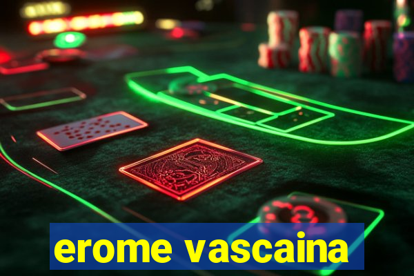 erome vascaina