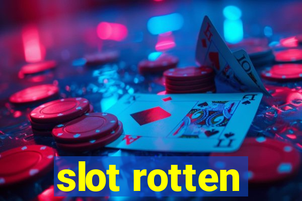 slot rotten