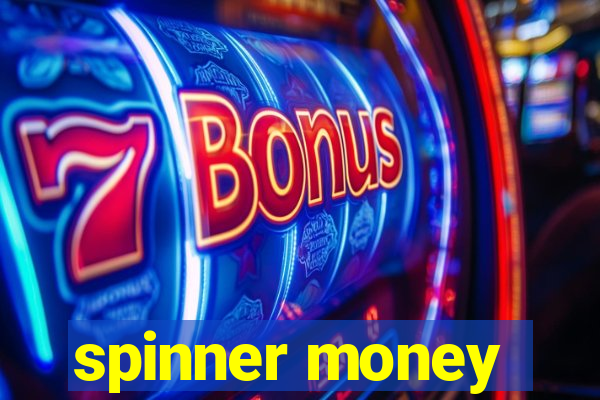 spinner money