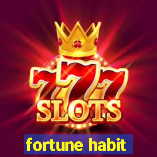 fortune habit