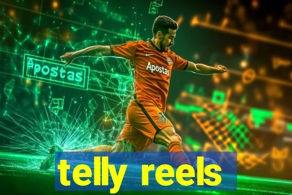 telly reels