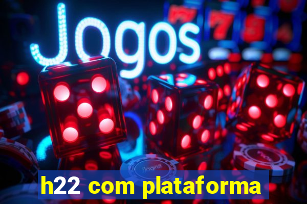 h22 com plataforma