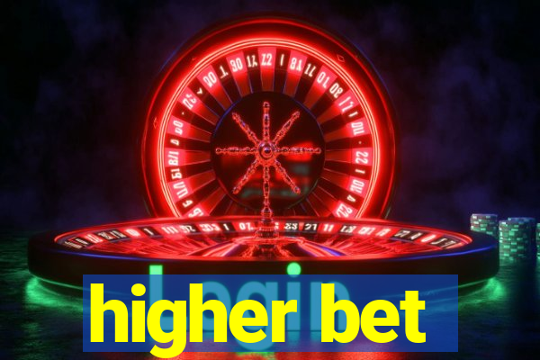 higher bet