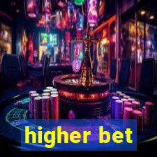 higher bet