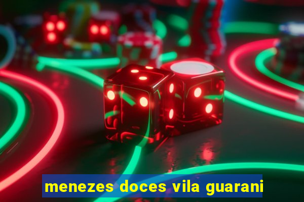 menezes doces vila guarani