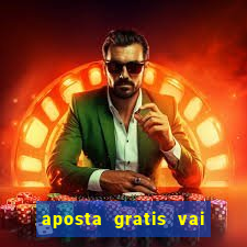 aposta gratis vai de bet