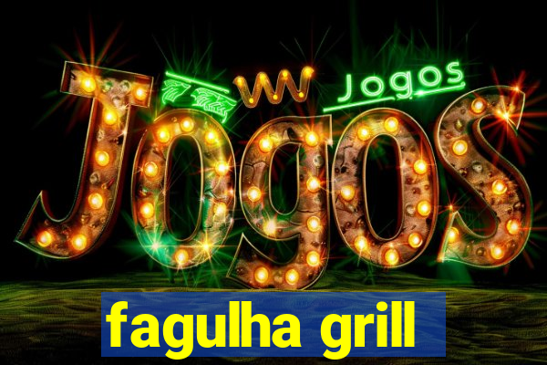 fagulha grill