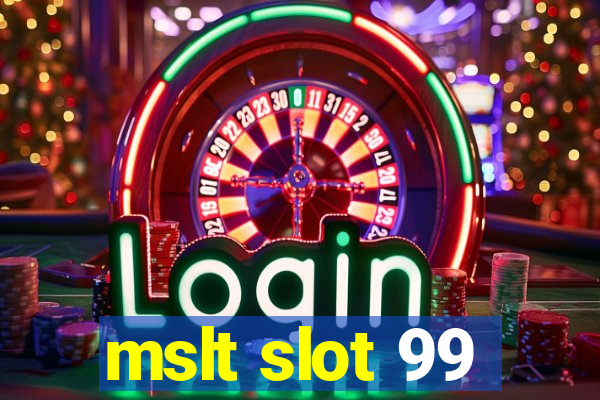 mslt slot 99