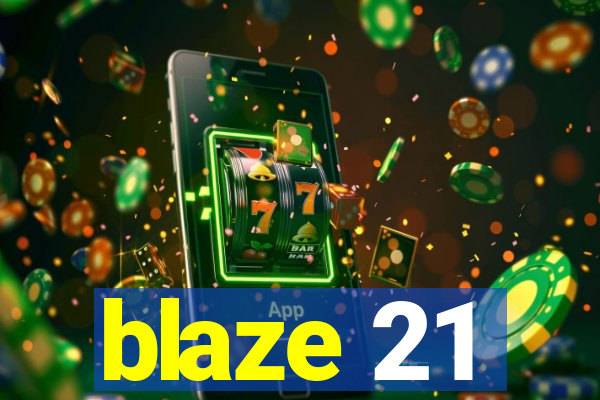 blaze 21