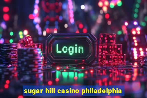 sugar hill casino philadelphia