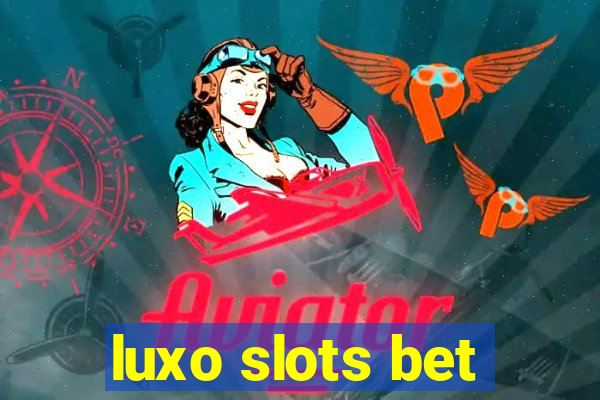 luxo slots bet