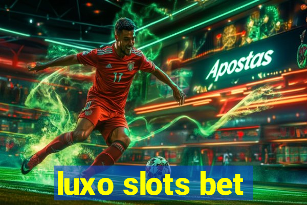 luxo slots bet