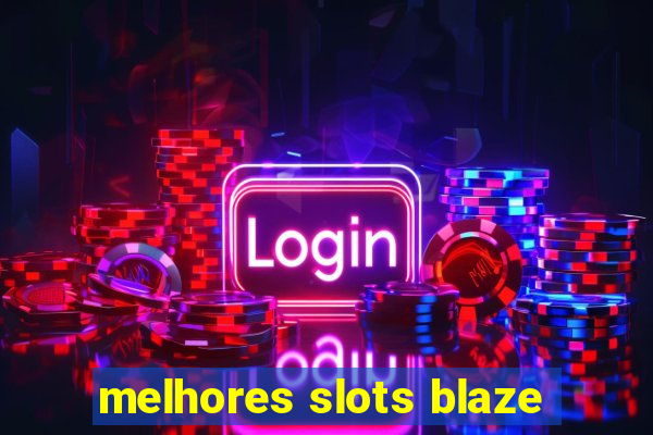 melhores slots blaze