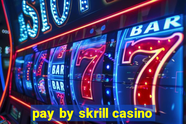 pay by skrill casino