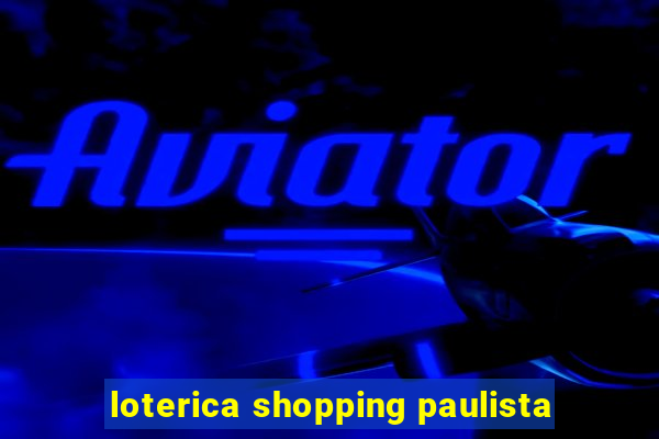 loterica shopping paulista