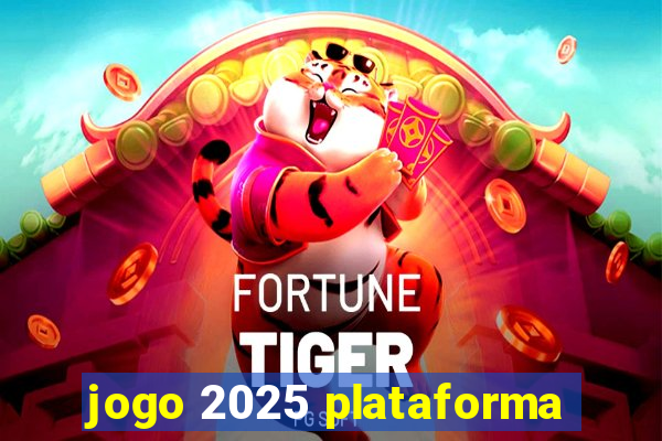 jogo 2025 plataforma