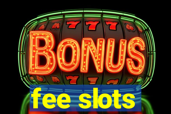 fee slots