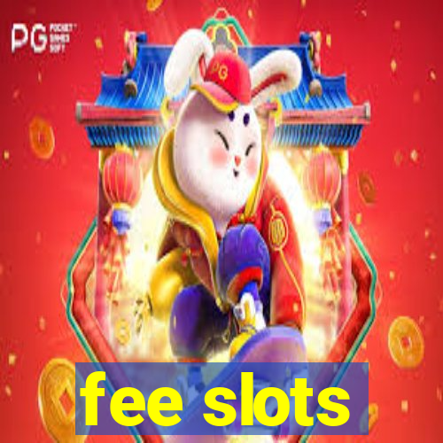 fee slots