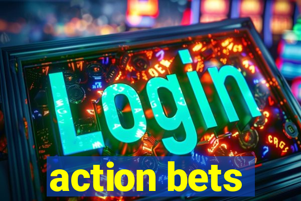 action bets