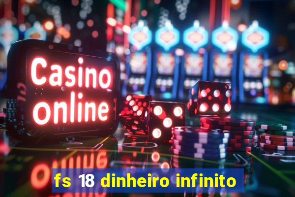 fs 18 dinheiro infinito