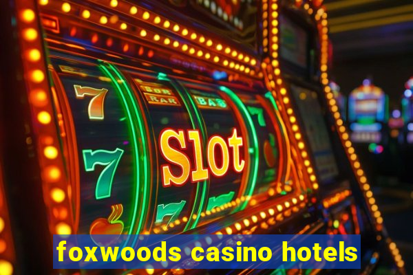 foxwoods casino hotels