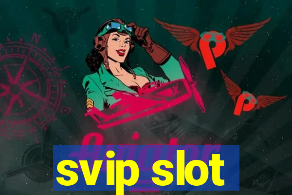 svip slot