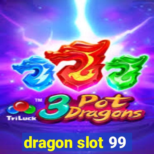 dragon slot 99