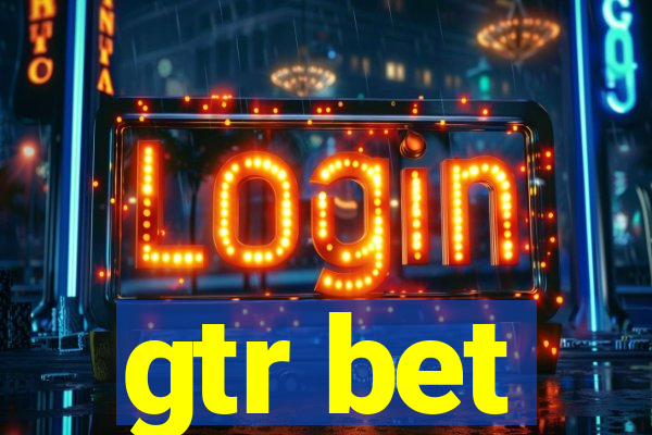 gtr bet