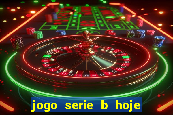 jogo serie b hoje ao vivo