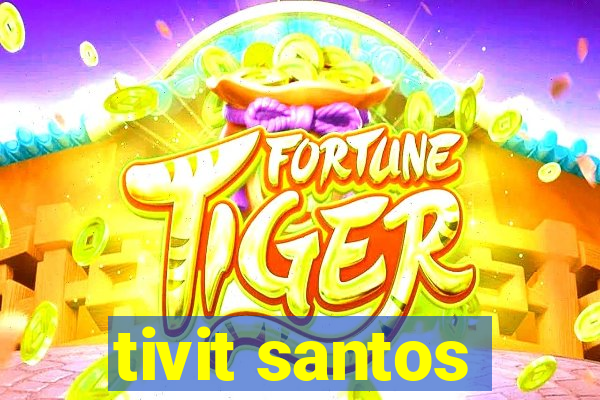 tivit santos