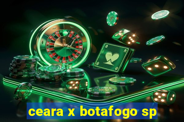 ceara x botafogo sp